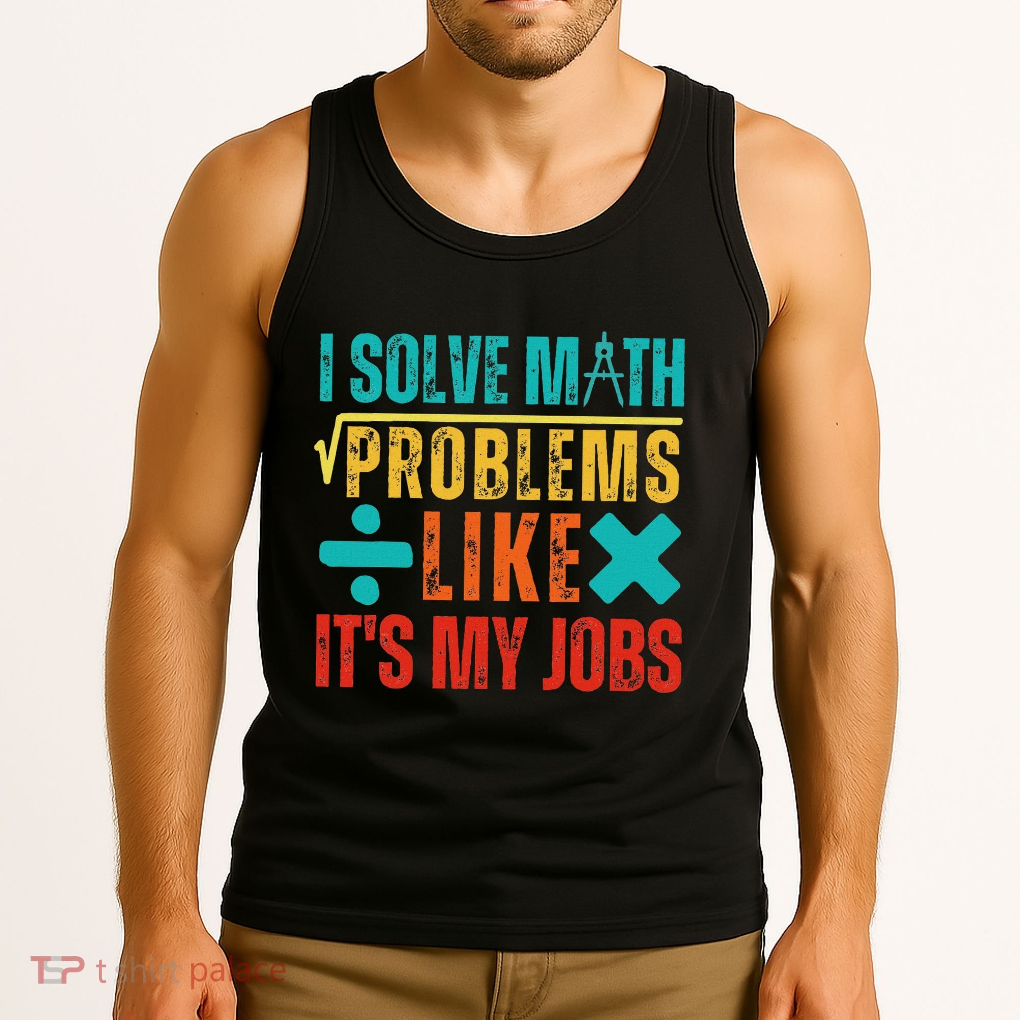 I Solve Math Problems Like ItS My Job Funny Math Saying Tank Top