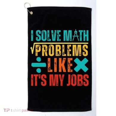 I Solve Math Problems Like ItS My Job Funny Math Saying Golf Towel