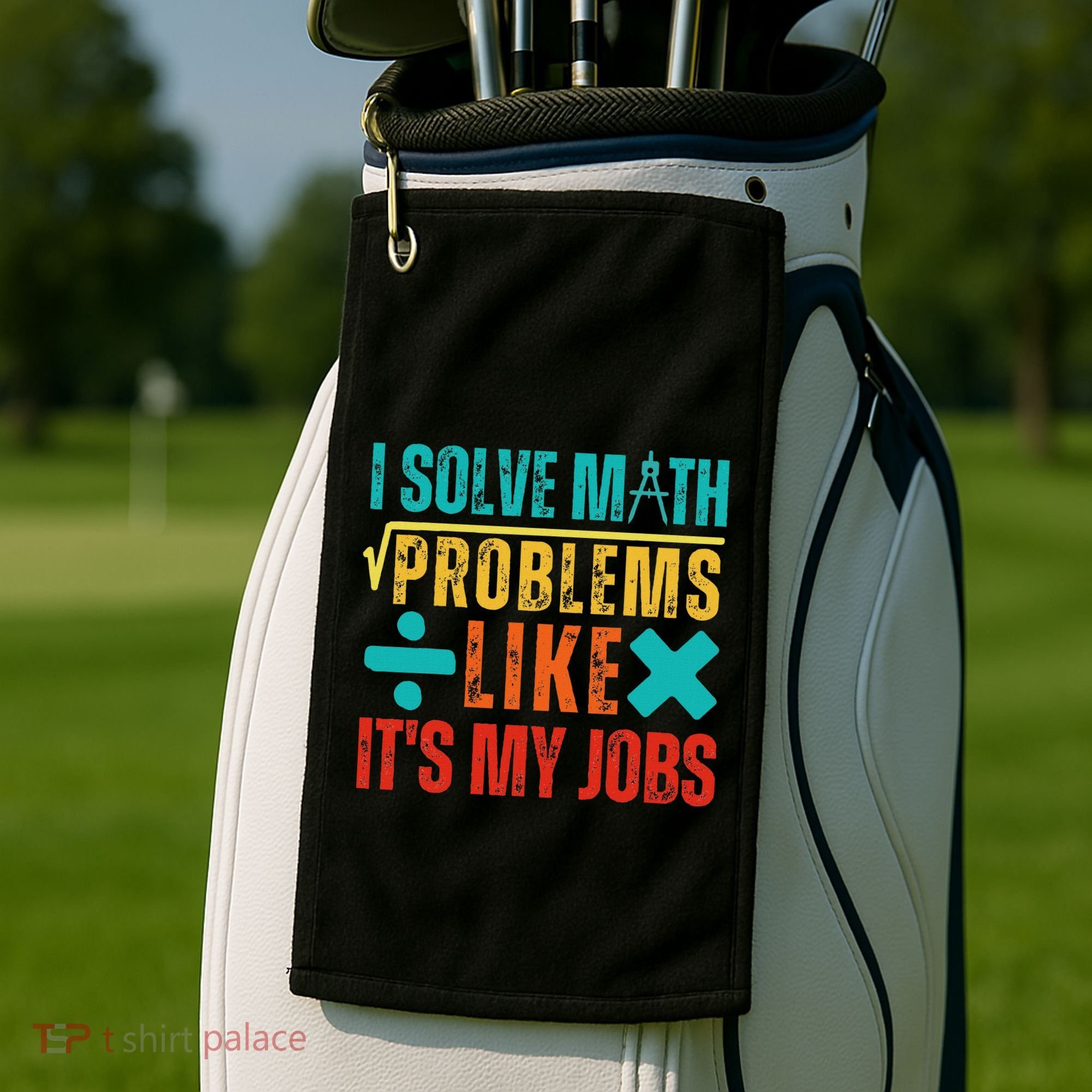 I Solve Math Problems Like ItS My Job Funny Math Saying Golf Towel