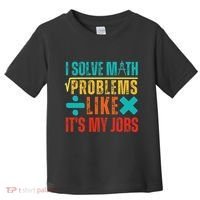 I Solve Math Problems Like ItS My Job Funny Math Saying Toddler T-Shirt thumb 0