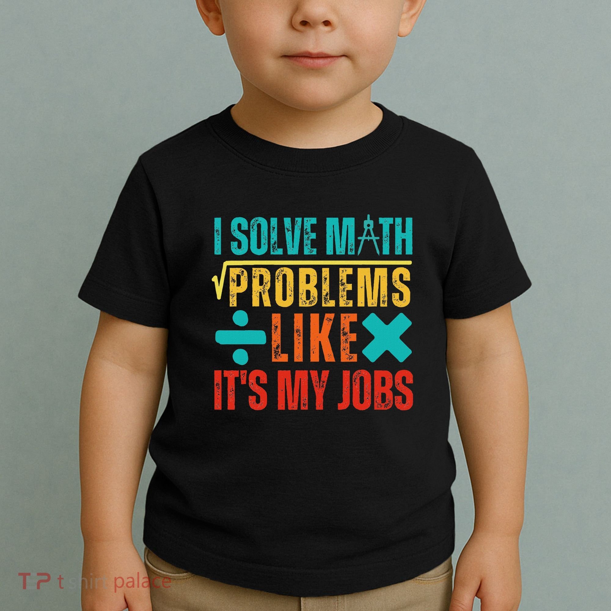 I Solve Math Problems Like ItS My Job Funny Math Saying Toddler T-Shirt