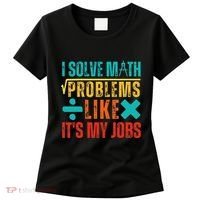I Solve Math Problems Like ItS My Job Funny Math Saying Women's T-Shirt thumb 0