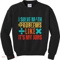 I Solve Math Problems Like ItS My Job Funny Math Saying Kids Sweatshirt thumb 0