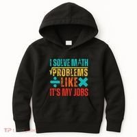 I Solve Math Problems Like ItS My Job Funny Math Saying Kids Hoodie thumb 0
