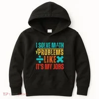 I Solve Math Problems Like ItS My Job Funny Math Saying Kids Hoodie thumb 0