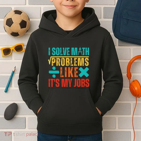 I Solve Math Problems Like ItS My Job Funny Math Saying Kids Hoodie