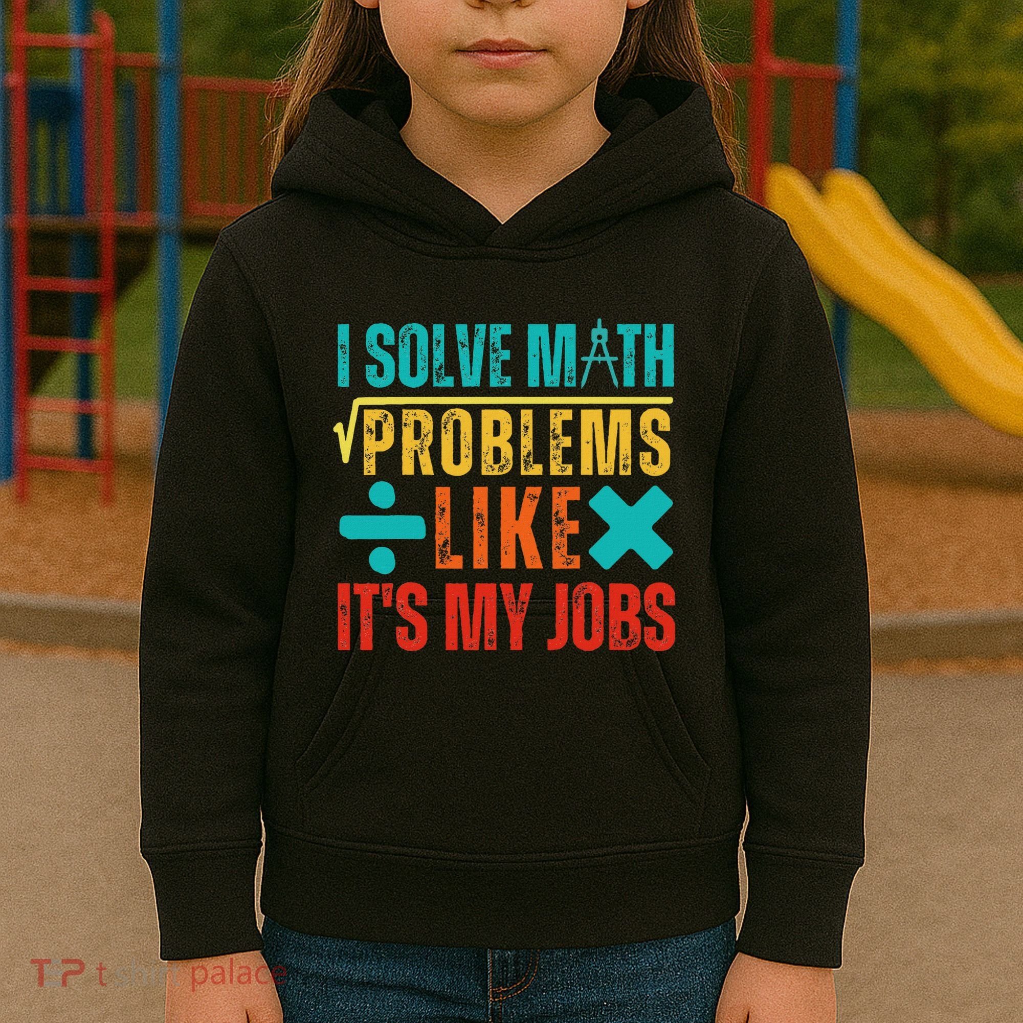 I Solve Math Problems Like ItS My Job Funny Math Saying Kids Hoodie