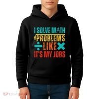 I Solve Math Problems Like ItS My Job Funny Math Saying Kids Hoodie thumb 4