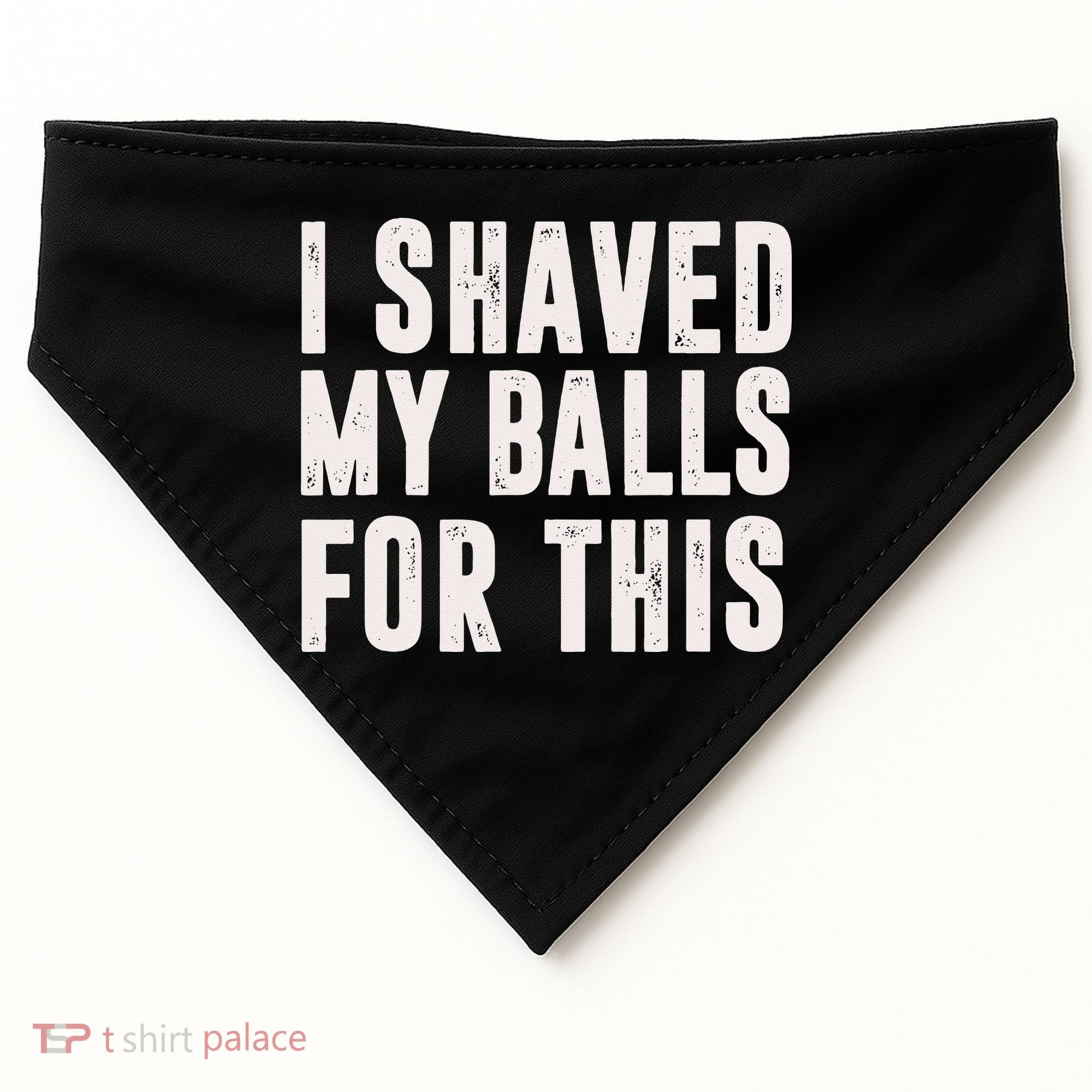 I Shaved My Balls For This Funny Men Gifts Idea USA-Made Doggie Bandana