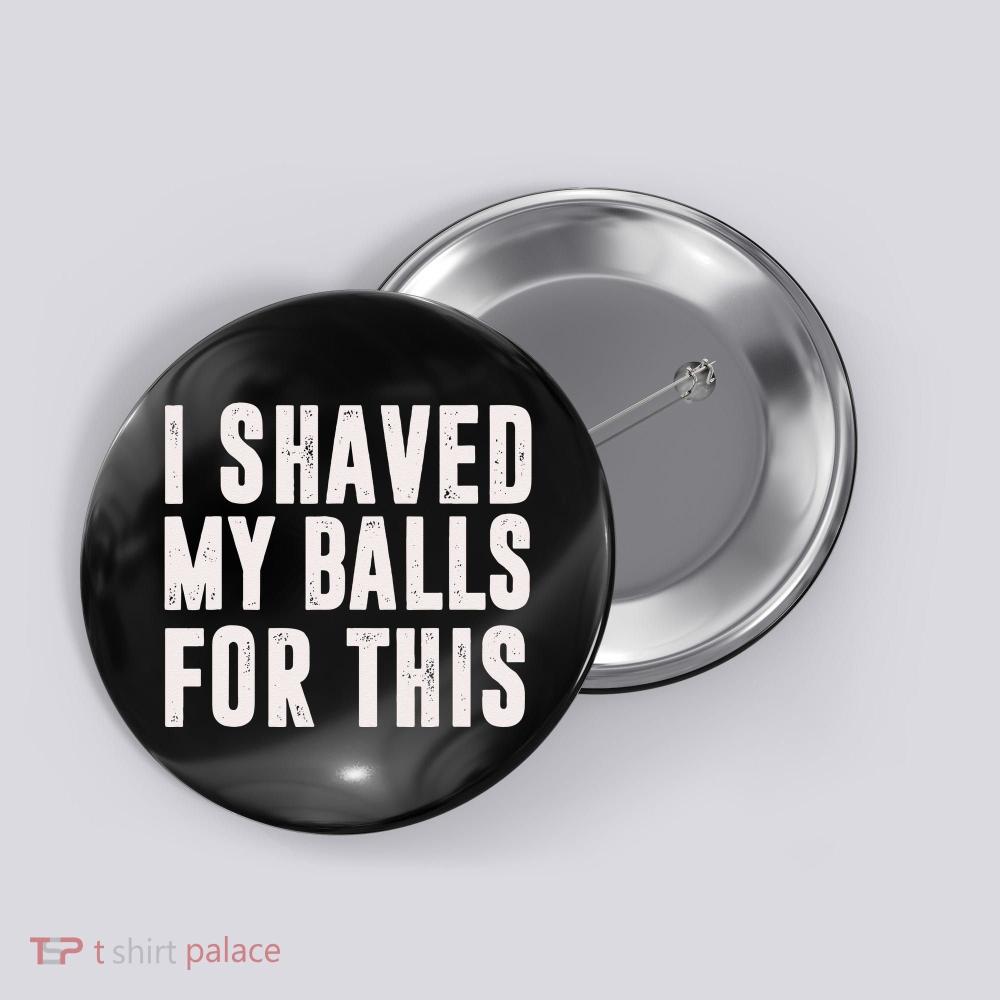 I Shaved My Balls For This Funny Men Gifts Idea Button