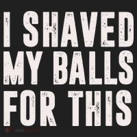 I Shaved My Balls For This Funny Men Gifts Idea Tumbler thumb 3
