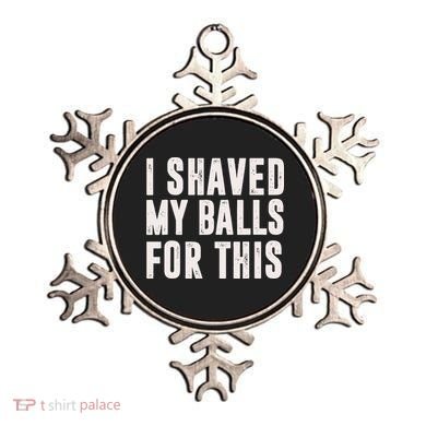I Shaved My Balls For This Funny Men Gifts Idea Ornament