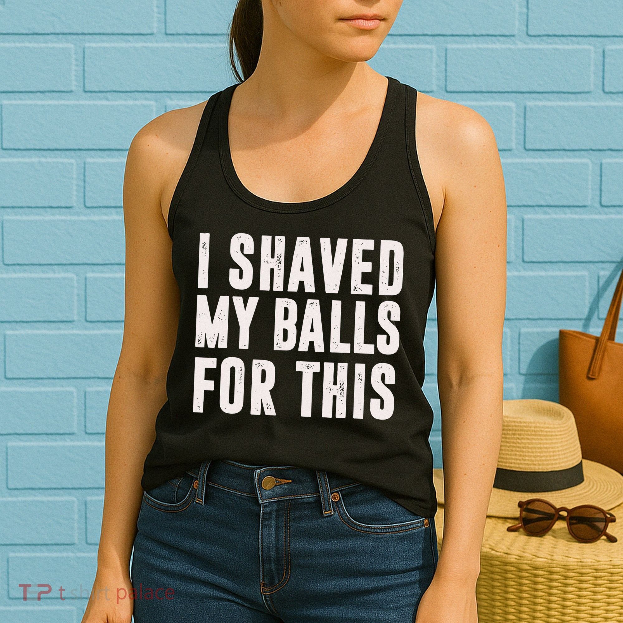 I Shaved My Balls For This Funny Men Gifts Idea Women's Tank Top