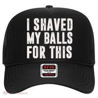 I Shaved My Balls For This Funny Men Gifts Idea Hat thumb 0