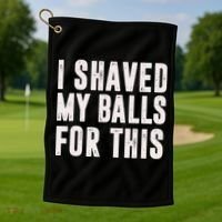 I Shaved My Balls For This Funny Men Gifts Idea Golf Towel thumb 1