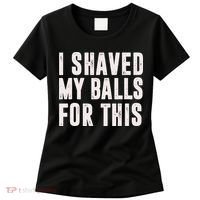 I Shaved My Balls For This Funny Men Gifts Idea Women's T-Shirt thumb 0