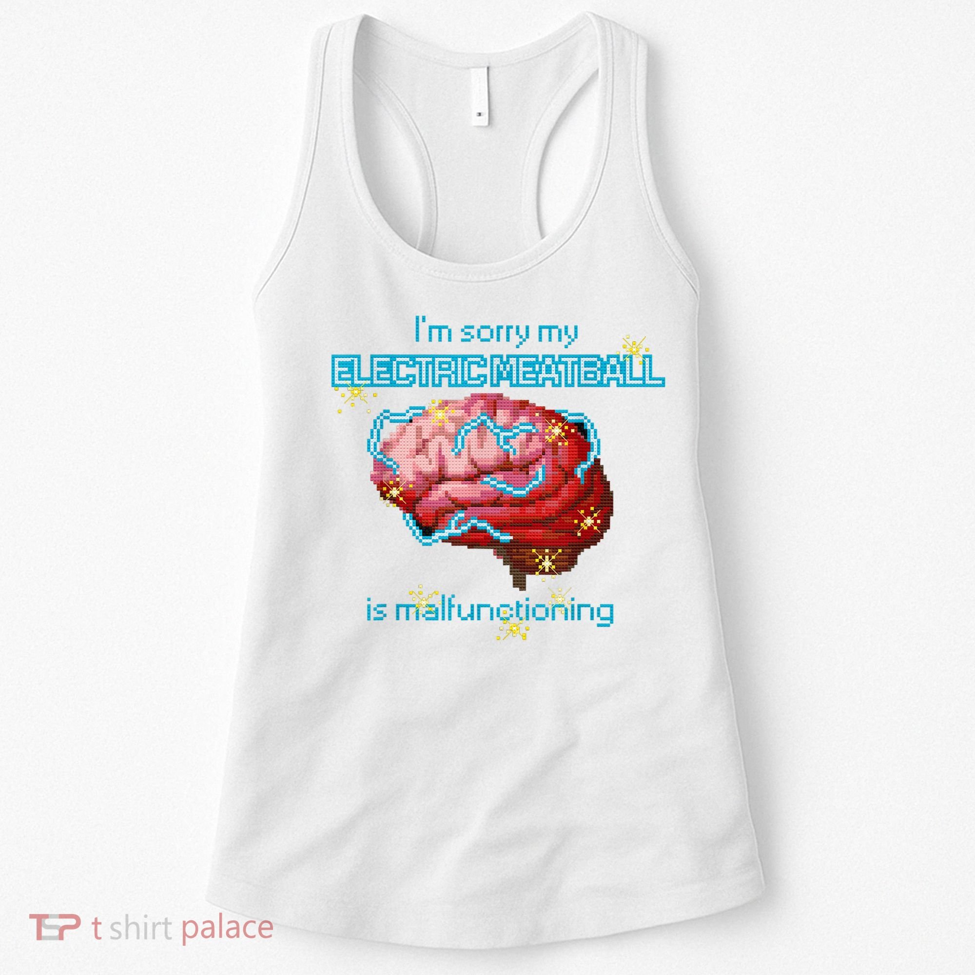 Im Sorry My Electric Meatball Is Malfunctioning Funny Brain Women's Tank Top