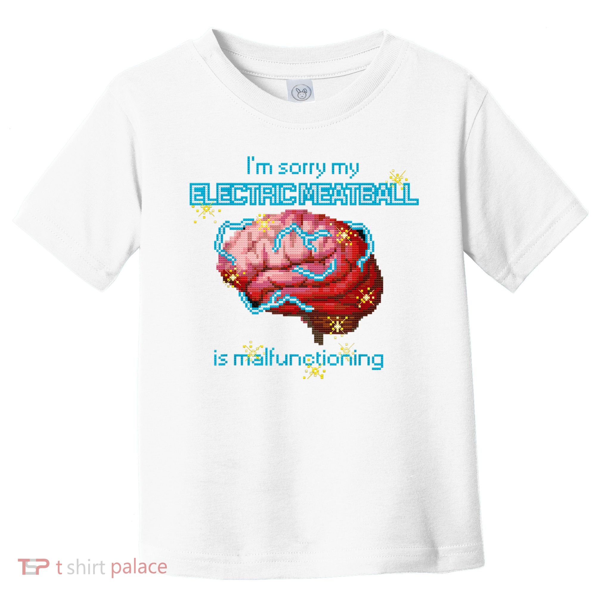 Im Sorry My Electric Meatball Is Malfunctioning Funny Brain Toddler T-Shirt