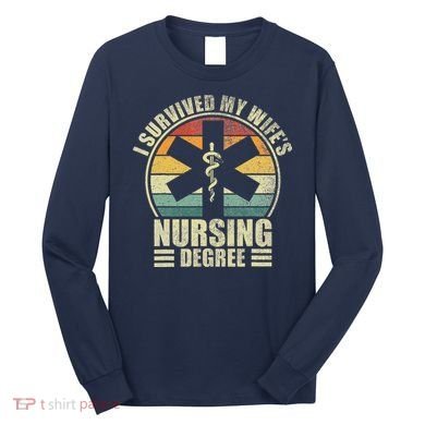 I Survived My WifeS Nursing Degree. Nursing Graduation Long Sleeve Shirt