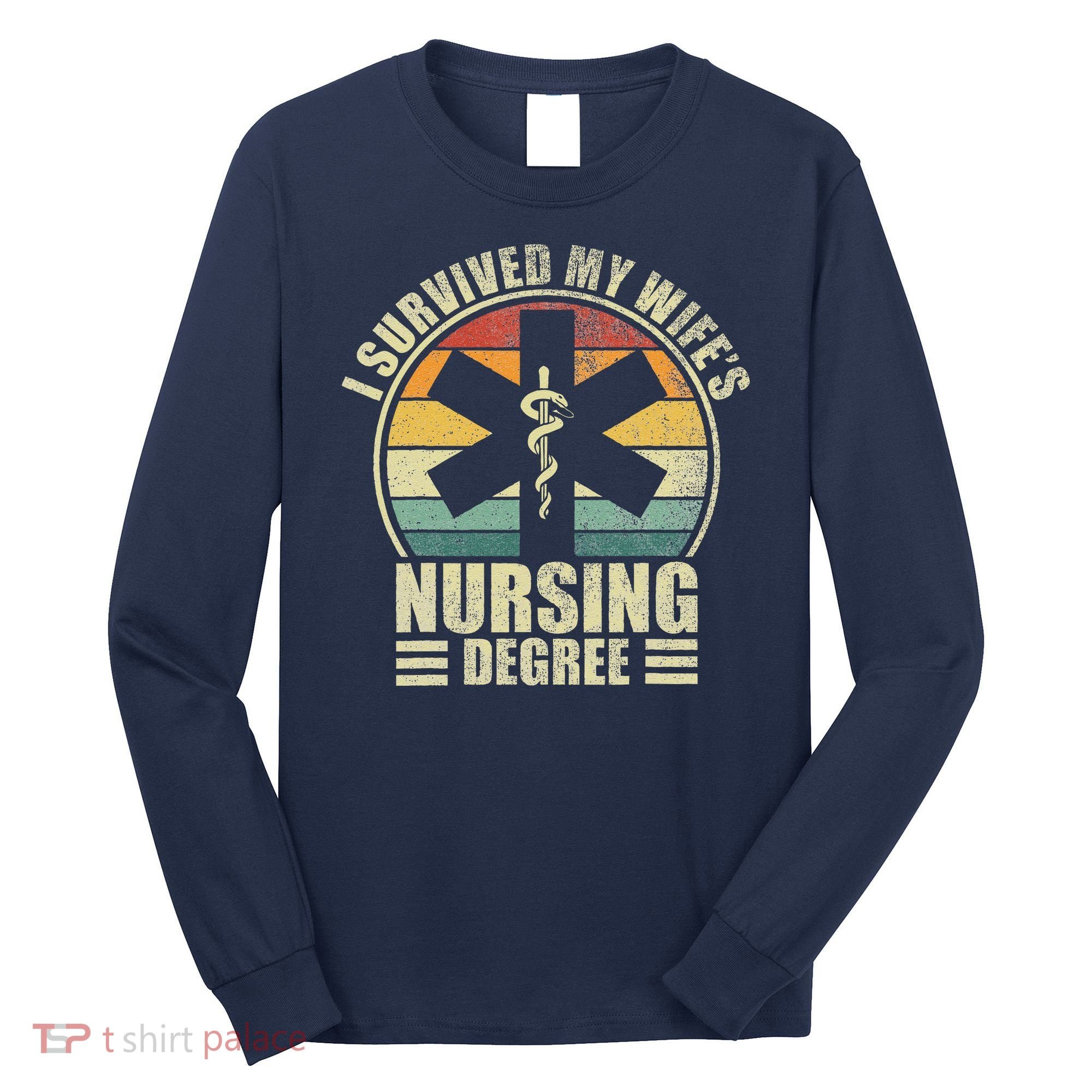 I Survived My WifeS Nursing Degree. Nursing Graduation Long Sleeve Shirt