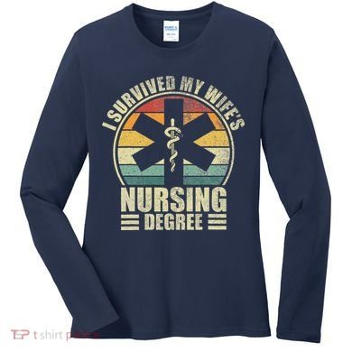 I Survived My WifeS Nursing Degree. Nursing Graduation Women's Long Sleeve Shirt