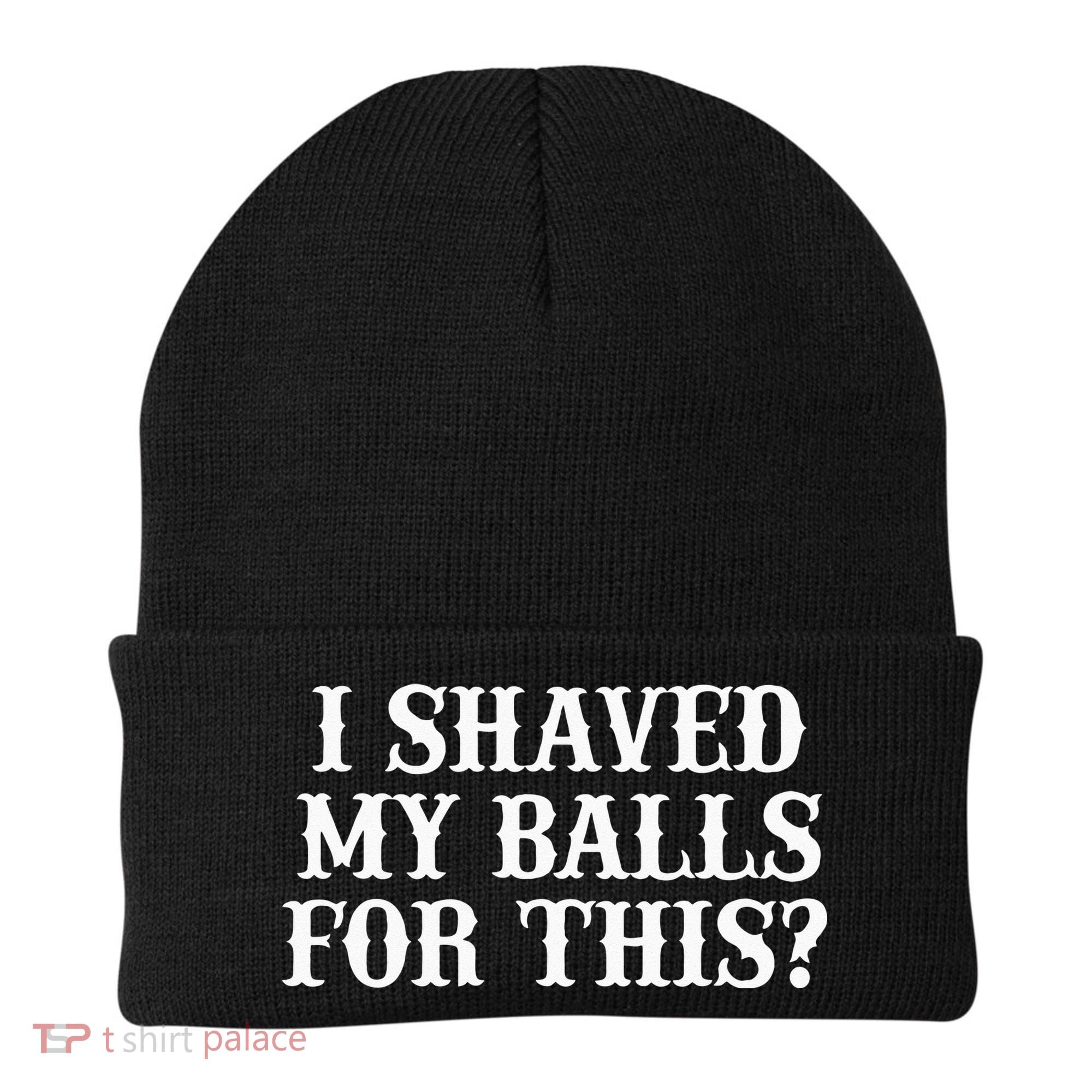 I Shaved My Balls For This I Shaved My Balls For This Beanie