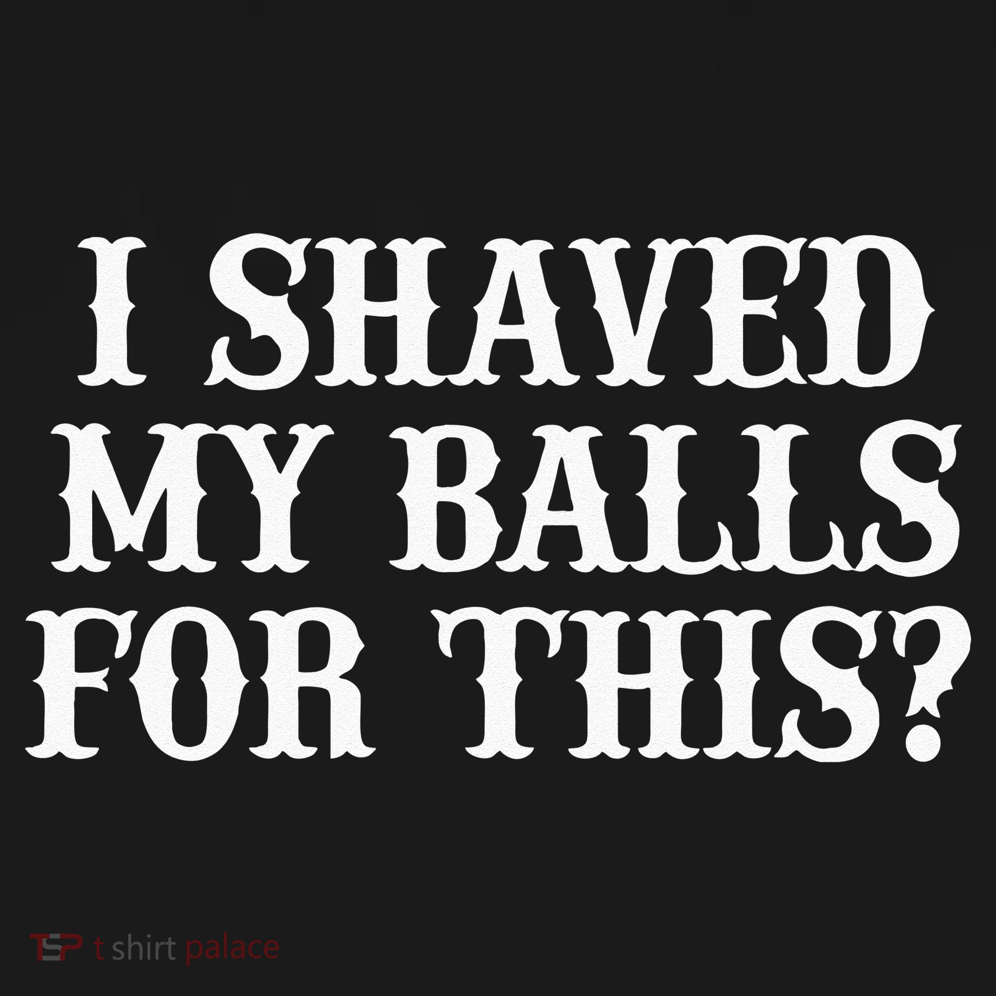 I Shaved My Balls For This I Shaved My Balls For This Women's Tank Top