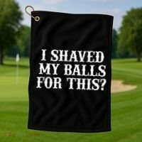 I Shaved My Balls For This I Shaved My Balls For This Golf Towel thumb 1