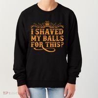 I Shaved My Balls For This Women's Sweatshirt thumb 0