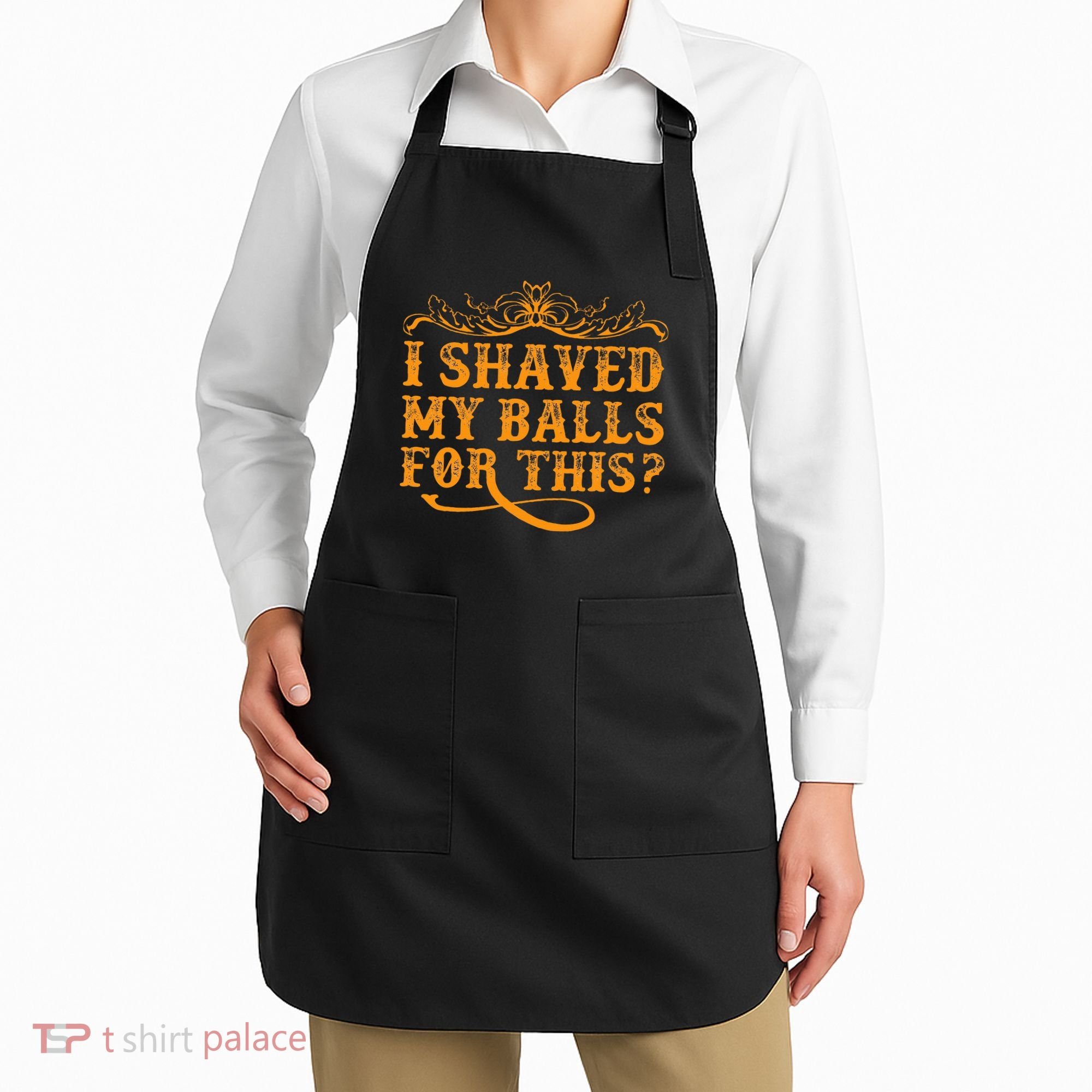 I Shaved My Balls For This Apron