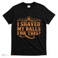 I Shaved My Balls For This T-Shirt thumb 0