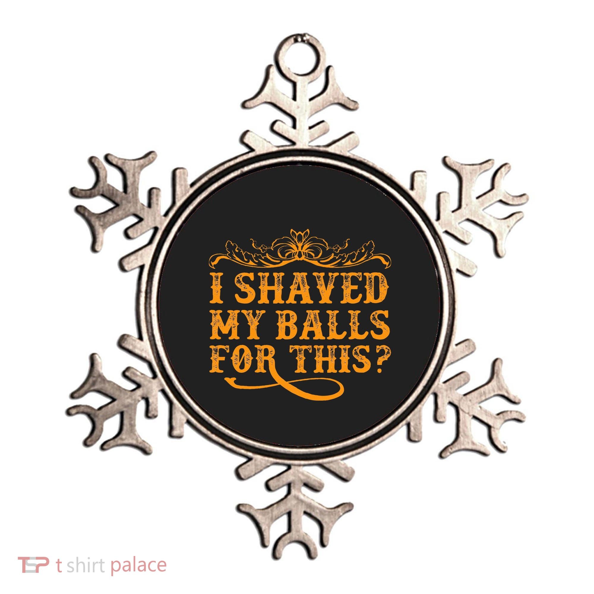 I Shaved My Balls For This Ornament