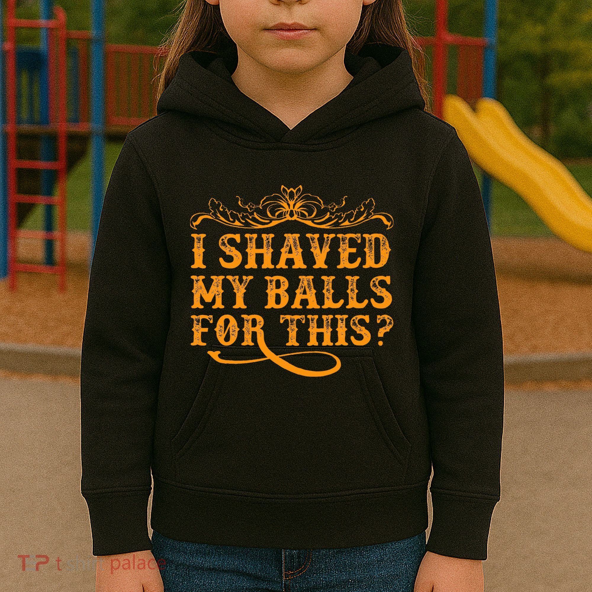 I Shaved My Balls For This Kids Hoodie