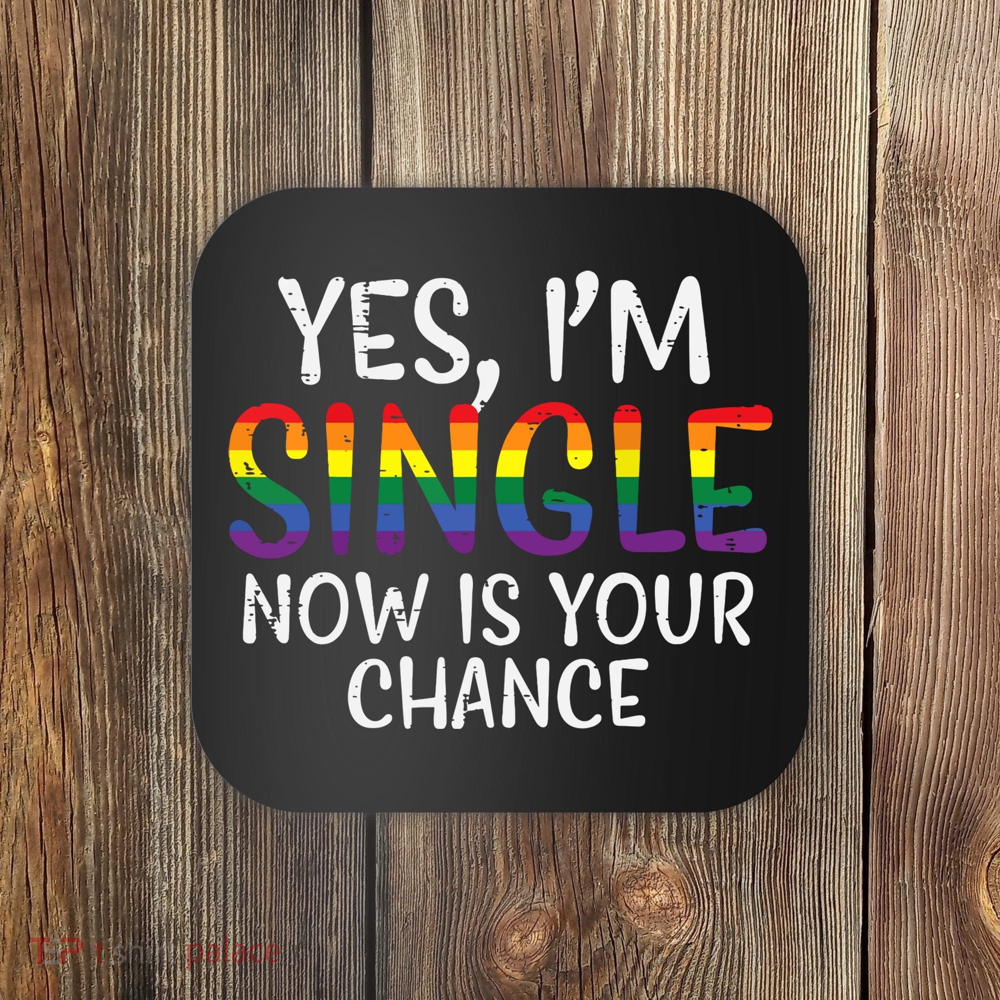 Im Single Now Is Your Chance Pride Month Lesbian Coaster