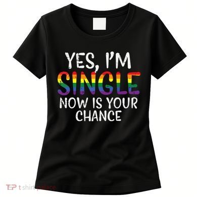 Im Single Now Is Your Chance Pride Month Lesbian Women's T-Shirt