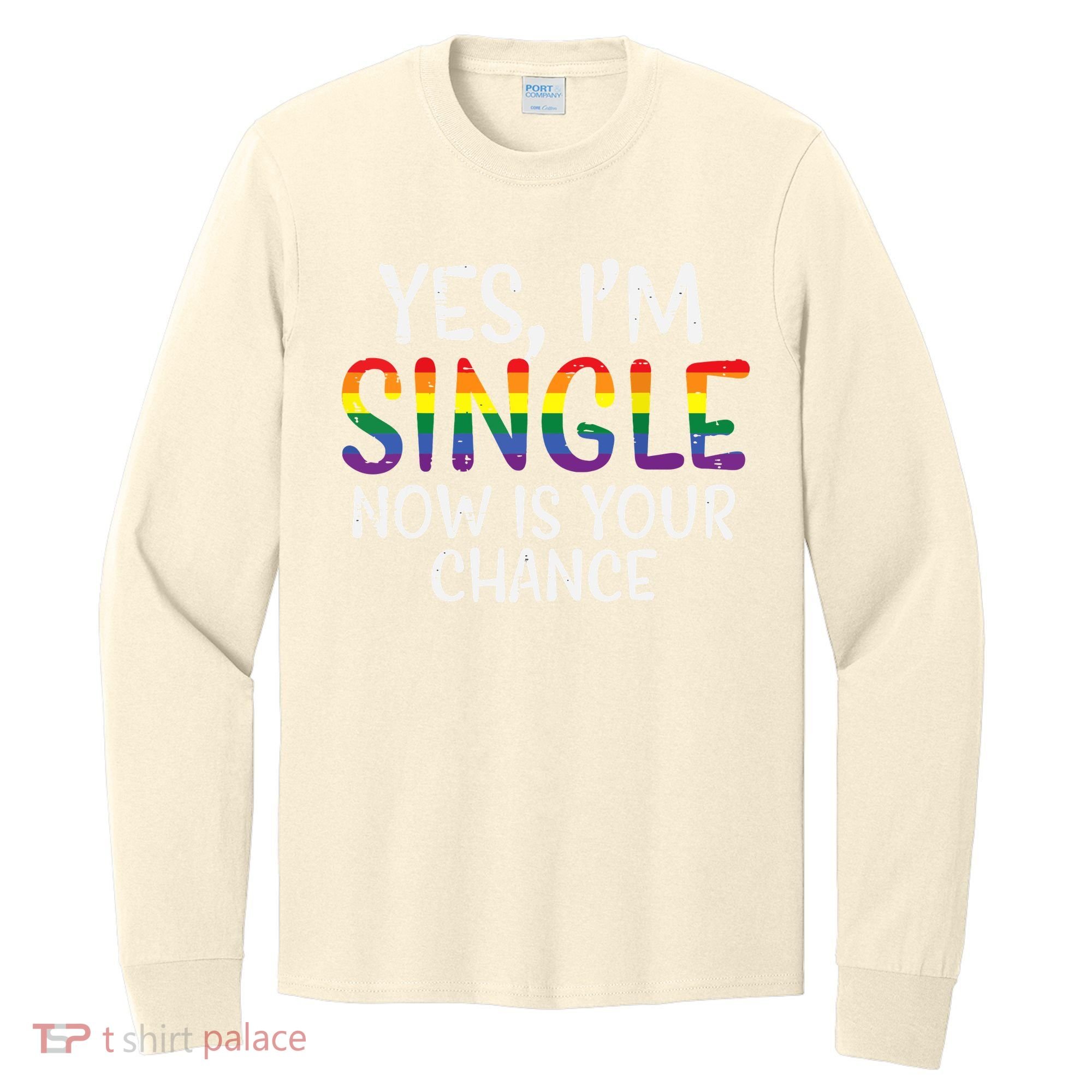 Im Single Now Is Your Chance Pride Month Lesbian Long Sleeve Shirt
