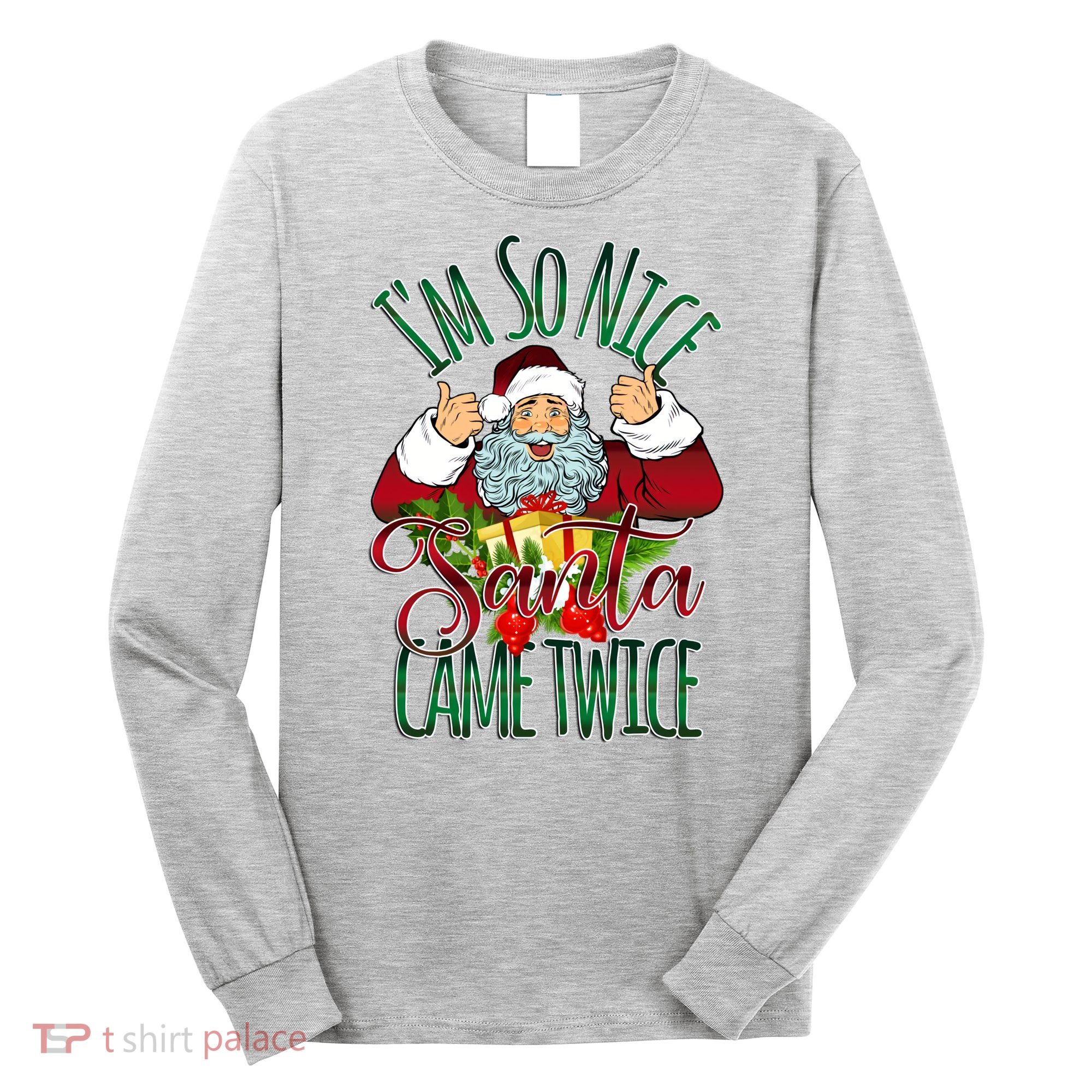 IM So Nice Santa Came Twice Ugly Christmas Long Sleeve Shirt