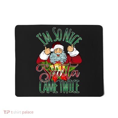 IM So Nice Santa Came Twice Ugly Christmas Mousepad