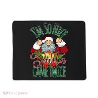 IM So Nice Santa Came Twice Ugly Christmas Mousepad thumb 0