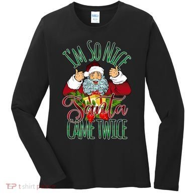 IM So Nice Santa Came Twice Ugly Christmas Women's Long Sleeve Shirt