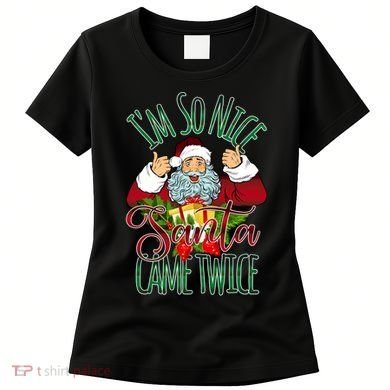 IM So Nice Santa Came Twice Ugly Christmas Women's T-Shirt