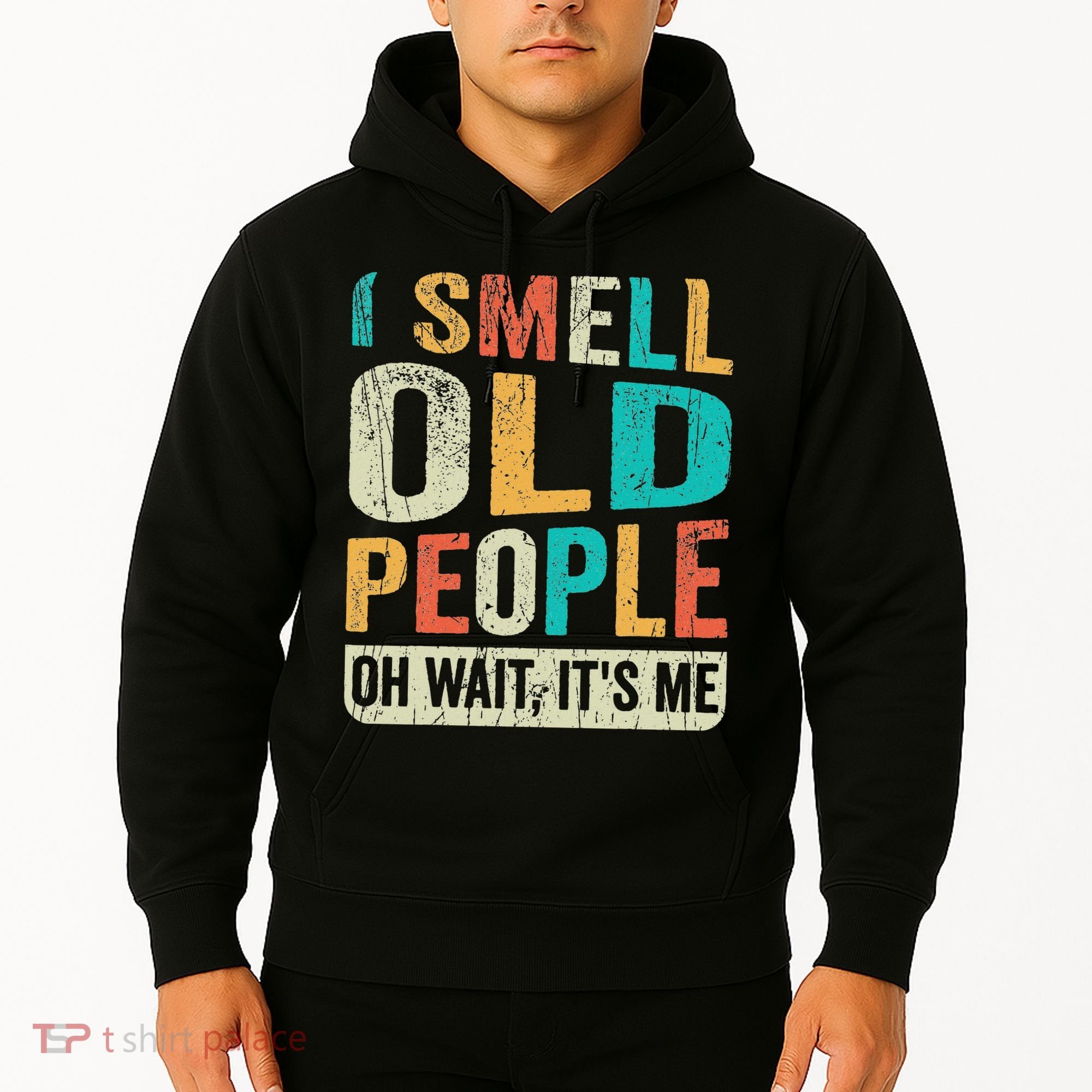 I Smell Old People It's Me Funny Senior Birthday Gag Gift Hoodie
