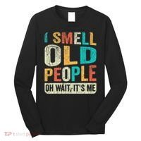 I Smell Old People It's Me Funny Senior Birthday Gag Gift Long Sleeve Shirt thumb 0