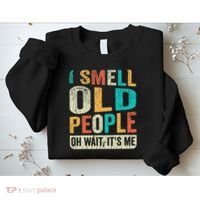 I Smell Old People It's Me Funny Senior Birthday Gag Gift Sweatshirt thumb 2