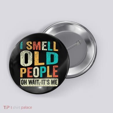 I Smell Old People It's Me Funny Senior Birthday Gag Gift Button