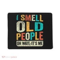 I Smell Old People It's Me Funny Senior Birthday Gag Gift Mousepad thumb 0