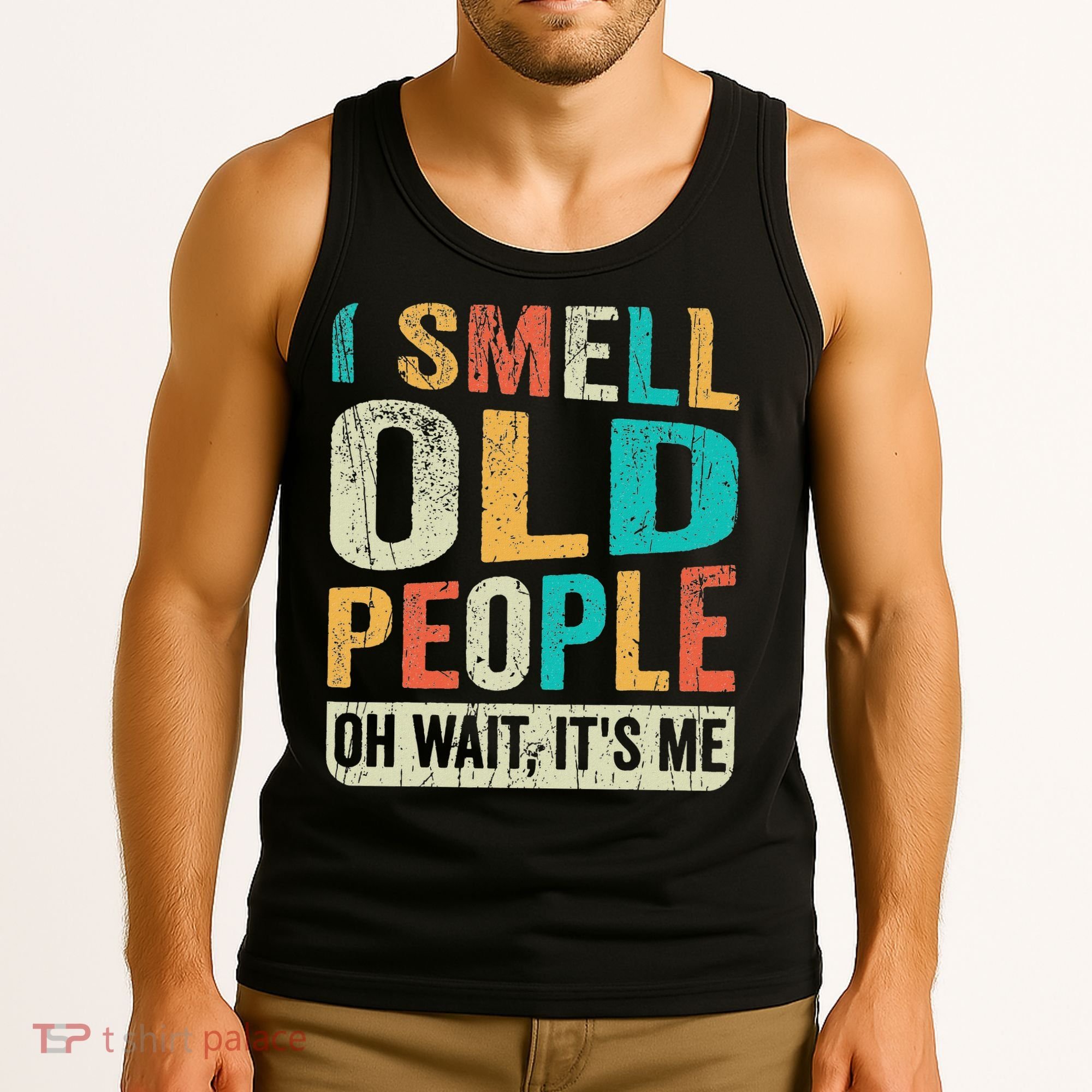I Smell Old People It's Me Funny Senior Birthday Gag Gift Tank Top