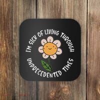 Im Sick Of Living Through Unprecedented Time Flower Coaster thumb 0