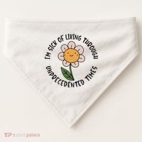 Im Sick Of Living Through Unprecedented Time Flower USA-Made Doggie Bandana thumb 0
