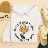 Im Sick Of Living Through Unprecedented Time Flower Hoodie thumb 4